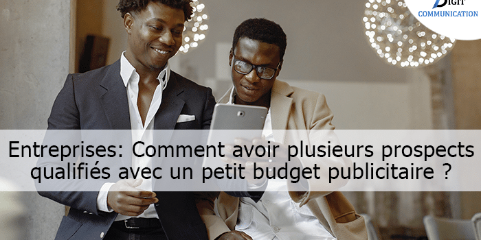Entreprises : comment avoir plusieurs prospects qualifiés avec un petit budget publicitaire (inférieur ou égal à 50 000 FCFA) sur Facebook en 2020 ?