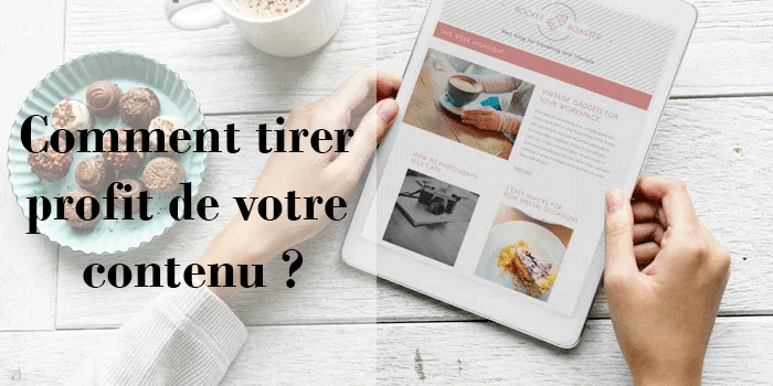 Comment tirer profit de son contenu?